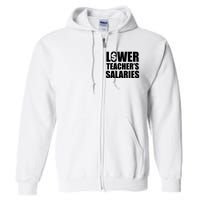 Lower Teacher Salaries Funny Low Pay For Teachers Full Zip Hoodie