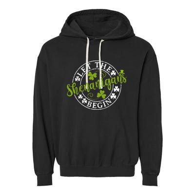 Let The Shenanigans Begin Clovers Shamrocks St Patricks Day Garment-Dyed Fleece Hoodie