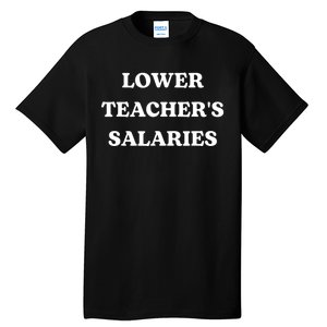 Lower Teacher Salaries Funny Low Pay For Teachers Tall T-Shirt