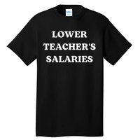 Lower Teacher Salaries Funny Low Pay For Teachers Tall T-Shirt