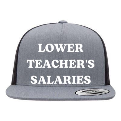 Lower Teacher Salaries Funny Low Pay For Teachers Flat Bill Trucker Hat