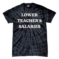 Lower Teacher Salaries Funny Low Pay For Teachers Tie-Dye T-Shirt