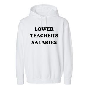 Lower Teacher Salaries Funny Low Pay For Teachers Garment-Dyed Fleece Hoodie