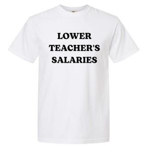 Lower Teacher Salaries Funny Low Pay For Teachers Garment-Dyed Heavyweight T-Shirt