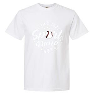 Living That Sport Nana Life Baseball Nana Lover Gift Garment-Dyed Heavyweight T-Shirt