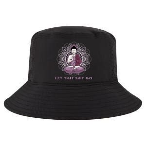 Let That Shitgo Buddha Gift Let That Shit Go Yoga Gift Great Gift Cool Comfort Performance Bucket Hat