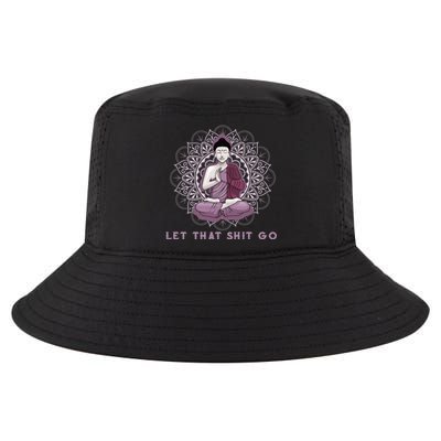 Let That Shitgo Buddha Gift Let That Shit Go Yoga Gift Great Gift Cool Comfort Performance Bucket Hat