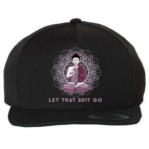 Let That Shitgo Buddha Gift Let That Shit Go Yoga Gift Great Gift Wool Snapback Cap