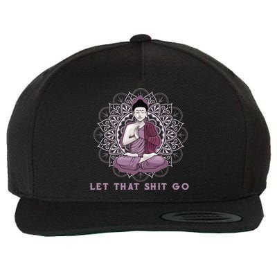 Let That Shitgo Buddha Gift Let That Shit Go Yoga Gift Great Gift Wool Snapback Cap