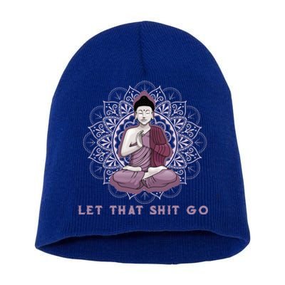 Let That Shitgo Buddha Gift Let That Shit Go Yoga Gift Great Gift Short Acrylic Beanie