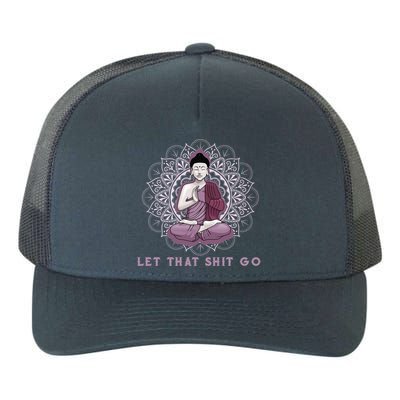 Let That Shitgo Buddha Gift Let That Shit Go Yoga Gift Great Gift Yupoong Adult 5-Panel Trucker Hat