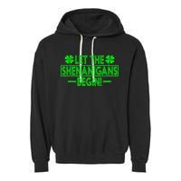 Let The Shenanigans Begin Happy St Patricks Day Shamrock Garment-Dyed Fleece Hoodie