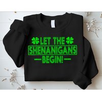 Let The Shenanigans Begin Happy St Patricks Day Shamrock Sweatshirt