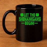 Let The Shenanigans Begin Happy St Patricks Day Shamrock 11oz C Handle Ceramic Mug