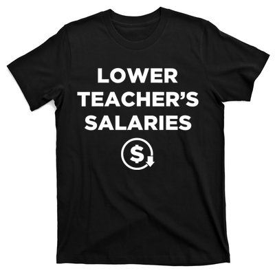 Lower Teacher Salaries Funny Low Pay For Teachers T-Shirt