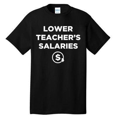 Lower Teacher Salaries Funny Low Pay For Teachers Tall T-Shirt