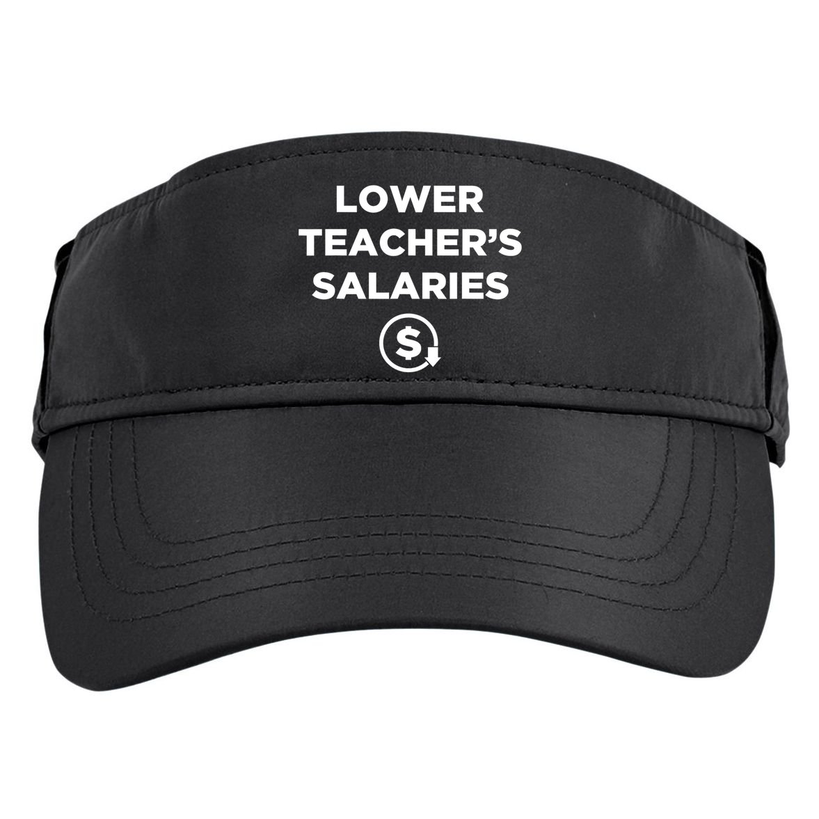 Lower Teacher Salaries Funny Low Pay For Teachers Adult Drive Performance Visor