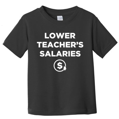 Lower Teacher Salaries Funny Low Pay For Teachers Toddler T-Shirt