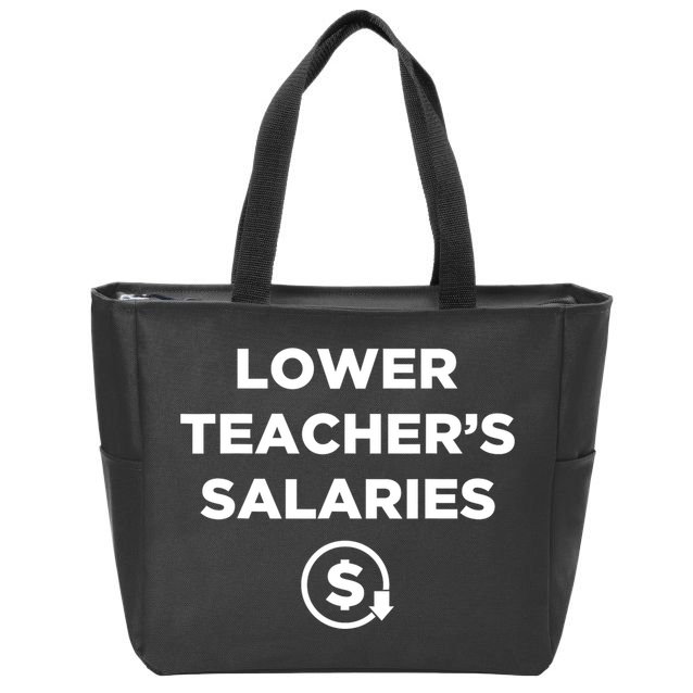 Lower Teacher Salaries Funny Low Pay For Teachers Zip Tote Bag