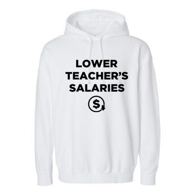 Lower Teacher Salaries Funny Low Pay For Teachers Garment-Dyed Fleece Hoodie