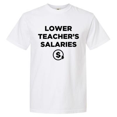 Lower Teacher Salaries Funny Low Pay For Teachers Garment-Dyed Heavyweight T-Shirt