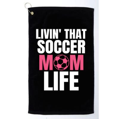 Livin That Soccer Mom Life Gift Cool Gift Platinum Collection Golf Towel