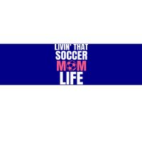 Livin That Soccer Mom Life Gift Cool Gift Bumper Sticker