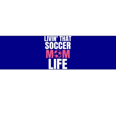 Livin That Soccer Mom Life Gift Cool Gift Bumper Sticker