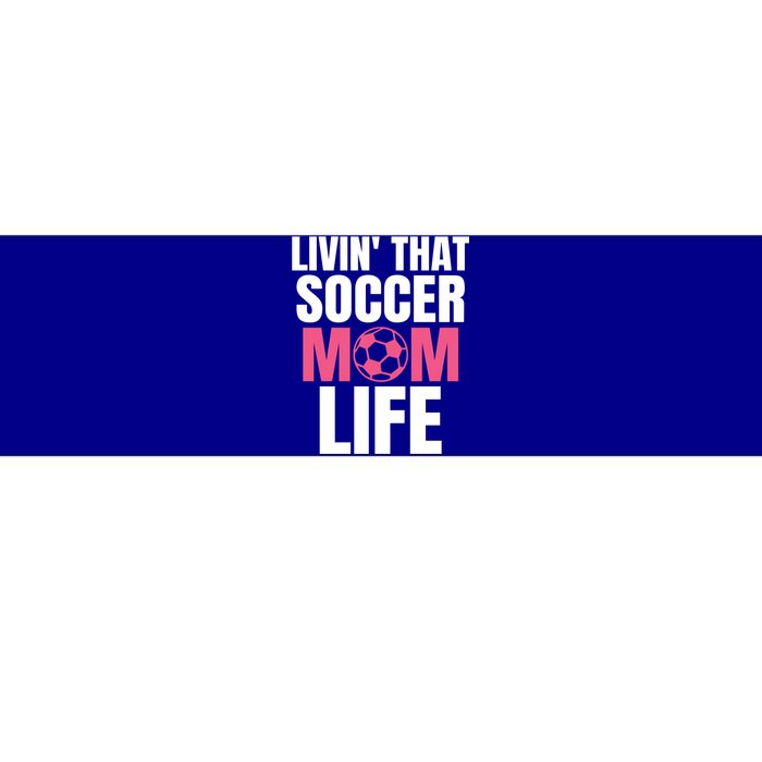 Livin That Soccer Mom Life Gift Cool Gift Bumper Sticker