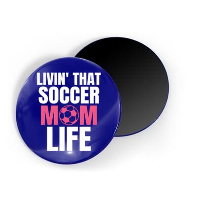 Livin That Soccer Mom Life Gift Cool Gift Magnet