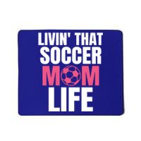 Livin That Soccer Mom Life Gift Cool Gift Mousepad