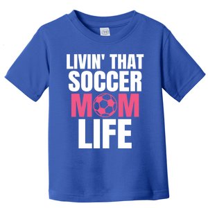 Livin That Soccer Mom Life Gift Cool Gift Toddler T-Shirt