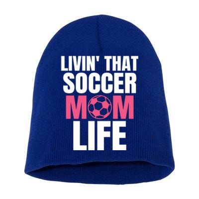 Livin That Soccer Mom Life Gift Cool Gift Short Acrylic Beanie