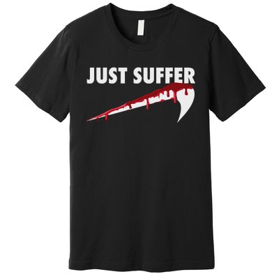 Left To Suffer Just Suffer Art Prints Premium T-Shirt