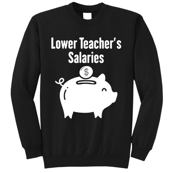 Lower Teacher Salaries . Release Teacher Salary Sweatshirt