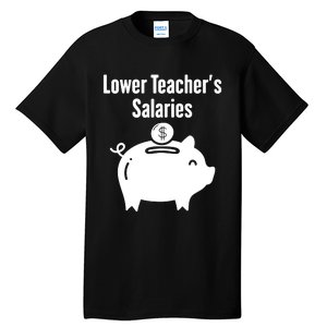 Lower Teacher Salaries . Release Teacher Salary Tall T-Shirt