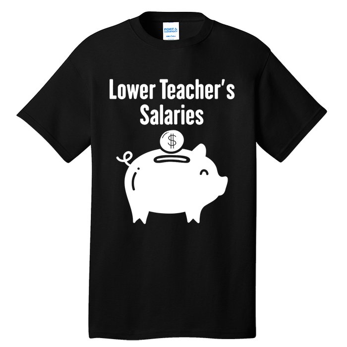 Lower Teacher Salaries . Release Teacher Salary Tall T-Shirt