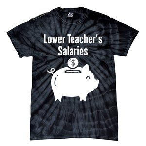 Lower Teacher Salaries . Release Teacher Salary Tie-Dye T-Shirt