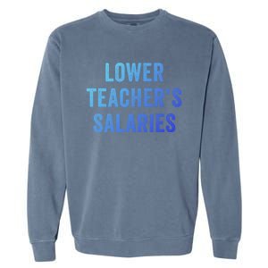 Lower Teacher Salaries Meaningful Gift Garment-Dyed Sweatshirt