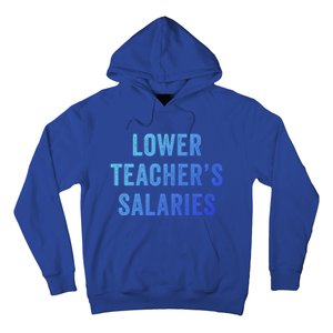 Lower Teacher Salaries Meaningful Gift Hoodie