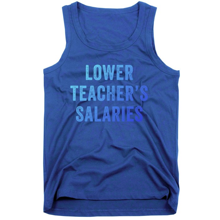 Lower Teacher Salaries Meaningful Gift Tank Top