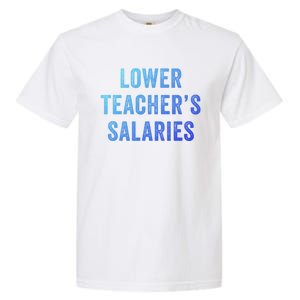 Lower Teacher Salaries Meaningful Gift Garment-Dyed Heavyweight T-Shirt