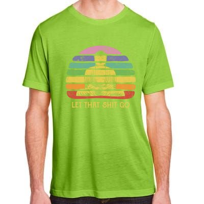 Let That Shitgiftgo Buddha Great Gift Funny Meditating Budda Budha Adult ChromaSoft Performance T-Shirt