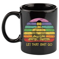Let That Shitgiftgo Buddha Great Gift Funny Meditating Budda Budha 11oz C Handle Ceramic Mug