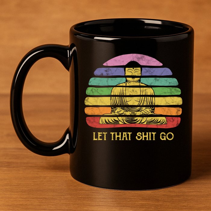 Let That Shitgiftgo Buddha Great Gift Funny Meditating Budda Budha 11oz C Handle Ceramic Mug