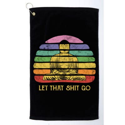 Let That Shitgiftgo Buddha Great Gift Funny Meditating Budda Budha Platinum Collection Golf Towel