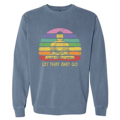 Let That Shitgiftgo Buddha Great Gift Funny Meditating Budda Budha Garment-Dyed Sweatshirt