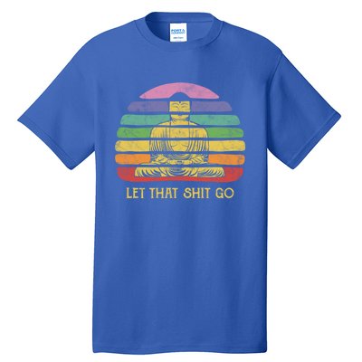 Let That Shitgiftgo Buddha Great Gift Funny Meditating Budda Budha Tall T-Shirt