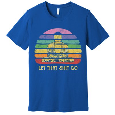 Let That Shitgiftgo Buddha Great Gift Funny Meditating Budda Budha Premium T-Shirt