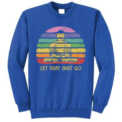 Let That Shitgiftgo Buddha Great Gift Funny Meditating Budda Budha Tall Sweatshirt